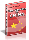 E-Book - COMO COMPRAR DA CHINA - O SEGREDO REVELADO